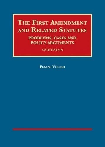 The First Amendment and Related Statutes (University Casebook Series): Problems, Cases and Policy Arguments