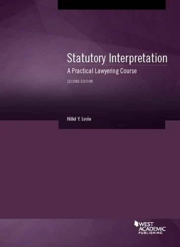Statutory Interpretation: A Practical Lawyering Course (American Casebook Series)