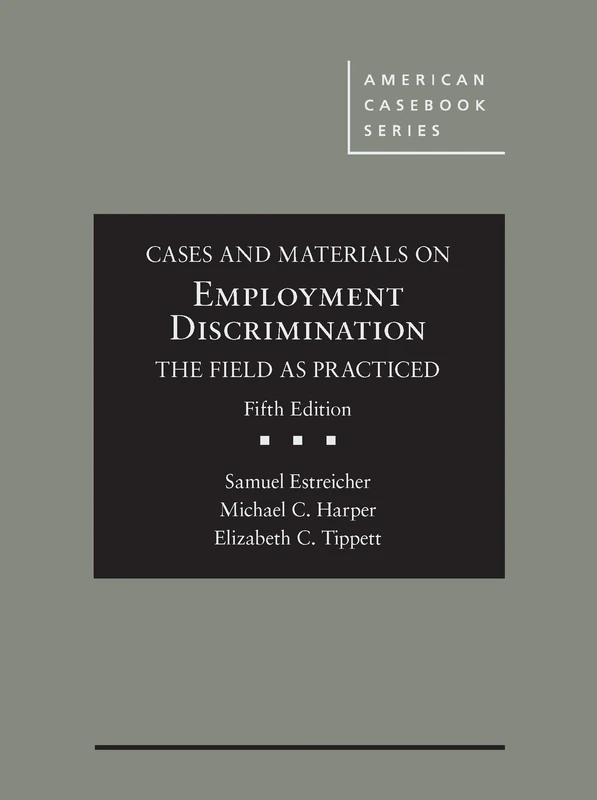 Cases and Materials on Employment Discrimination, the Field as Practiced (American Casebook Series)