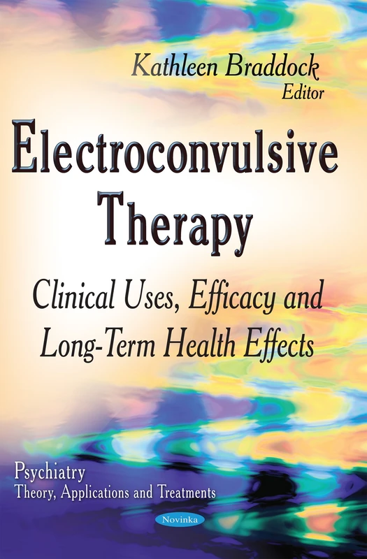 Electroconvulsive Therapy: Clinical Uses, Efficacy & Long-Term Health Effects (Psychiatry - Theory, Applications and Treatments) - Image 1