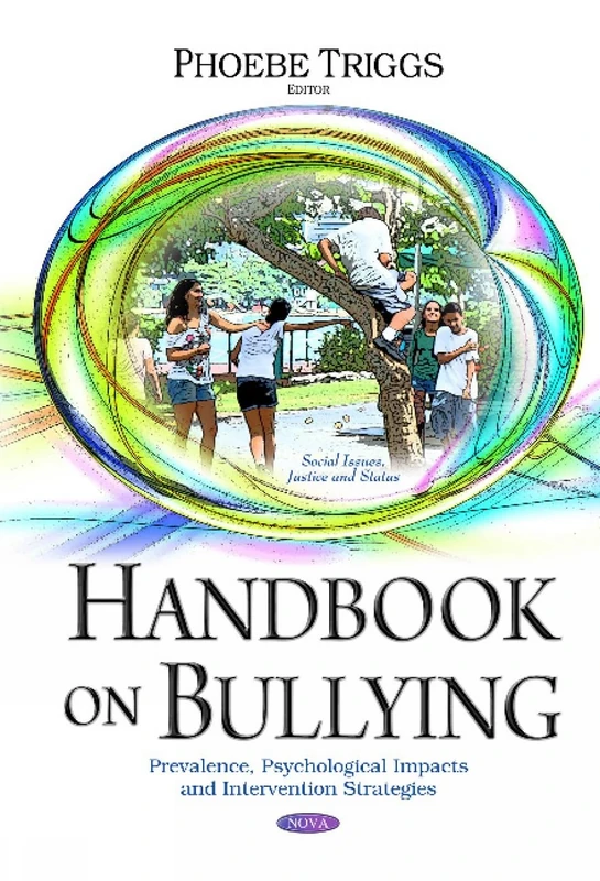 Handbook on Bullying: Prevalence, Psychological Impacts & Intervention Strategies (Social Issues, Justice and Status)