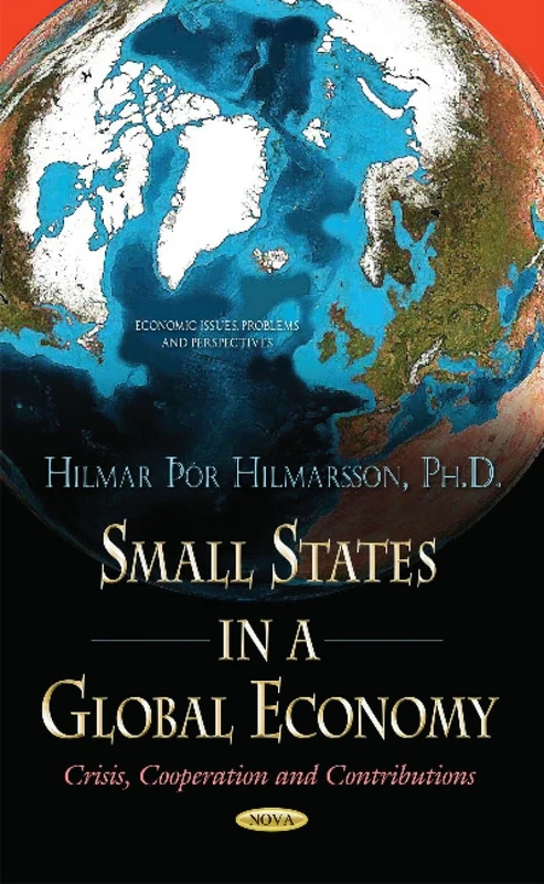Small States in a Global Economy: Crisis, Cooperation & Contributions (Economic Issues, Problems and Perspectives)