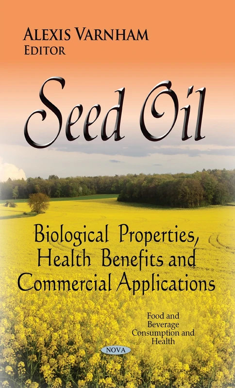 Seed Oil: Biological Properties, Health Benefits & Commercial Applications (Food and Beverage Consumption and Health)