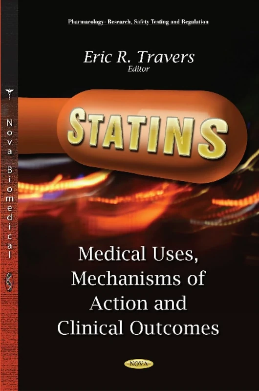 Statins: Medical Uses, Mechanisms of Action & Clinical Outcomes (Pharmacology-research, Safety Testing and Regulation)