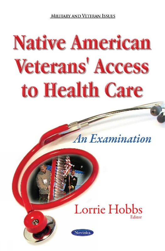 Native American Veterans' Access to Health Care: An Examination (Military and Veteran Issues)