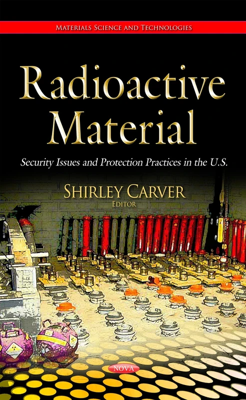 Radioactive Material: Security Issues & Protection Practices in the U.S. (Materials Science and Technologies)