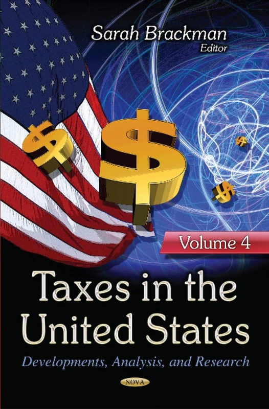 Taxes in the United States: Developments, Analysis & Research Vol 4