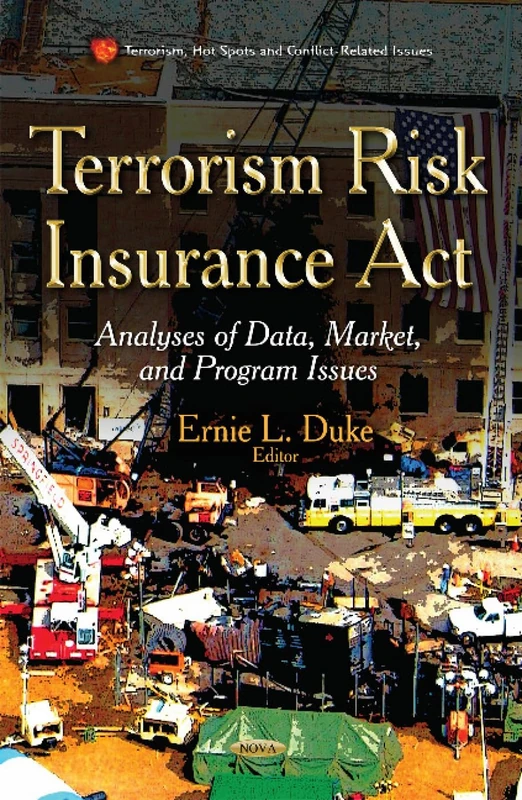 Terrorism Risk Insurance Act: Analyses of Data, Market and Program Issues (Terrorism, Hot Spots and Conflict-Related Issues)