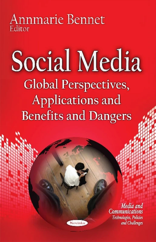 Social Media: Global Perspectives, Applications & Benefits & Dangers (Media and Communications-technologies, Policies and Challenges)