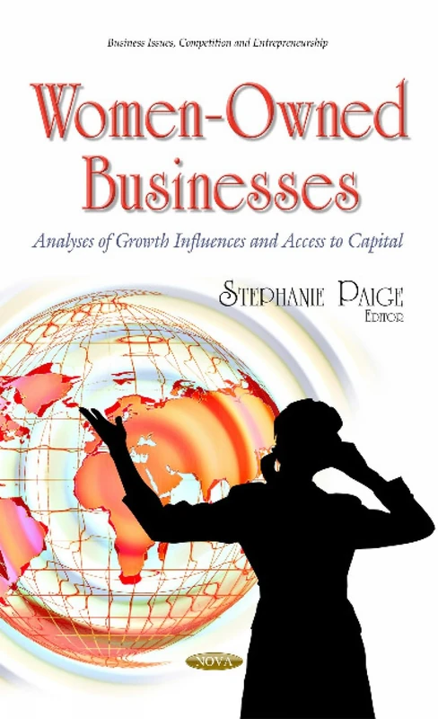 Women-Owned Businesses: Analyses of Growth Influences & Access to Capital (Business Issues, Competition and Entrepreneurship)