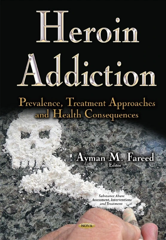 Heroin Addiction: Prevalence, Treatment Approaches & Health Consequences (Substance Abuse Assessment, Interventions and Treatment) - Image 1