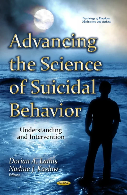 Advancing the Science of Suicidal Behavior: Understanding & Intervention (Psychology of Emotions, Motivations and Actions)