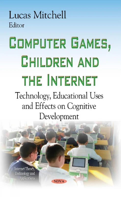 Computer Games, Children and the Internet: Technology, Educational Uses & Effects on Cognitive Development (Internet Theory, Technology and Applications)