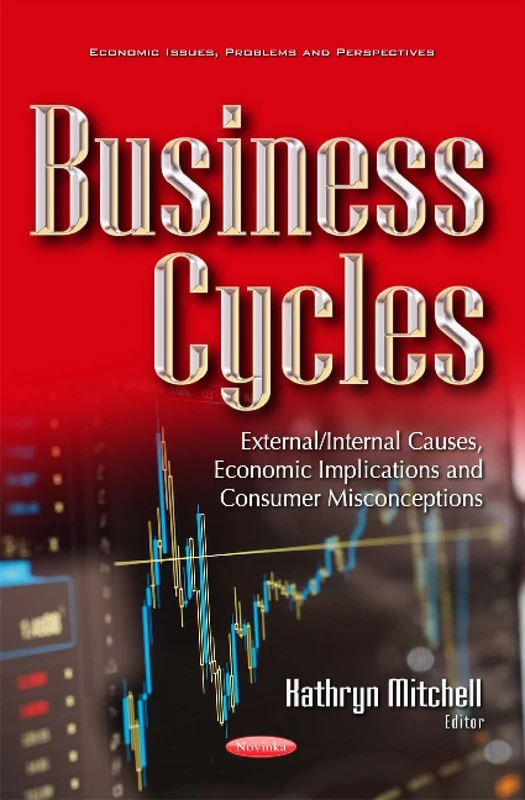 Business Cycles: External/Internal Causes, Economic Implications & Consumer Misconceptions (Economic Issues, Problems and Perspectives)