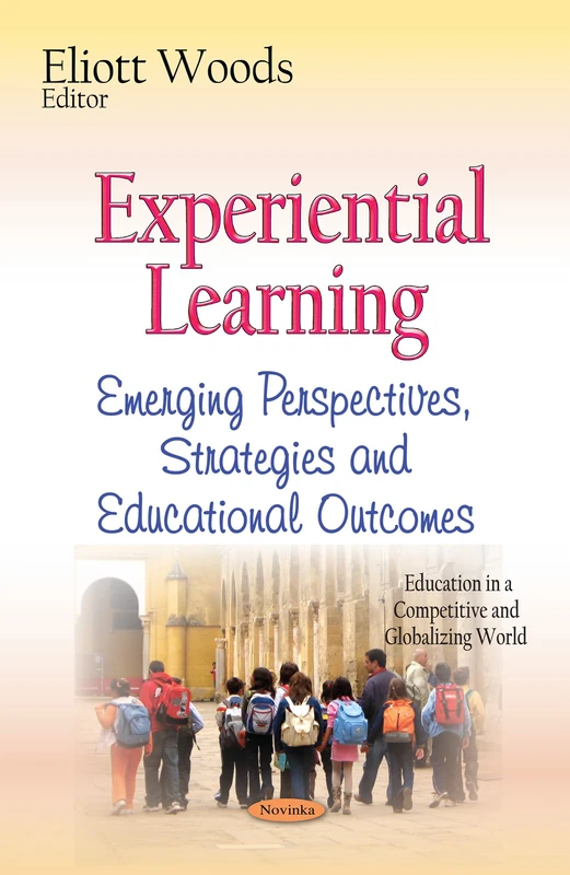 Experiential Learning: Emerging Perspectives, Strategies & Educational Outcomes (Education in a Competitive and Globalizing World)