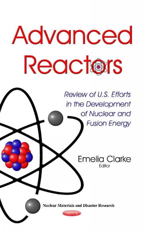 Advanced Reactors: Review of U.S. Efforts in the Development of Nuclear & Fusion Energy (Nuclear Materials and Disaster Research)