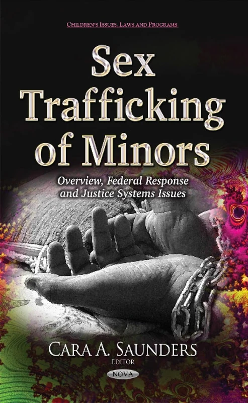 Sex Trafficking of Minors: Overview, Federal Response & Justice Systems Issues (Children's Issues, Laws and Programs)