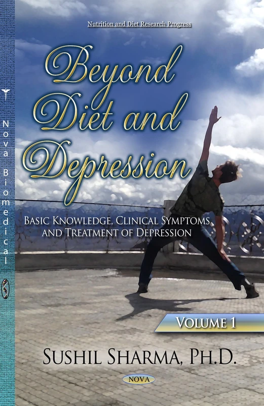 Beyond Diet and Depression, Volume 1: Volume 1 -- Basic Knowledge, Clinical Symptoms & Treatment of Depression (Nutrition and Diet Research Progress)