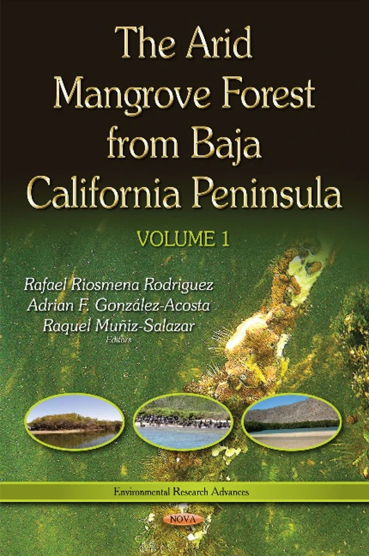 The Arid Mangrove Forest from Baja California Peninsula Volume 1 (Environmental Research Advances)