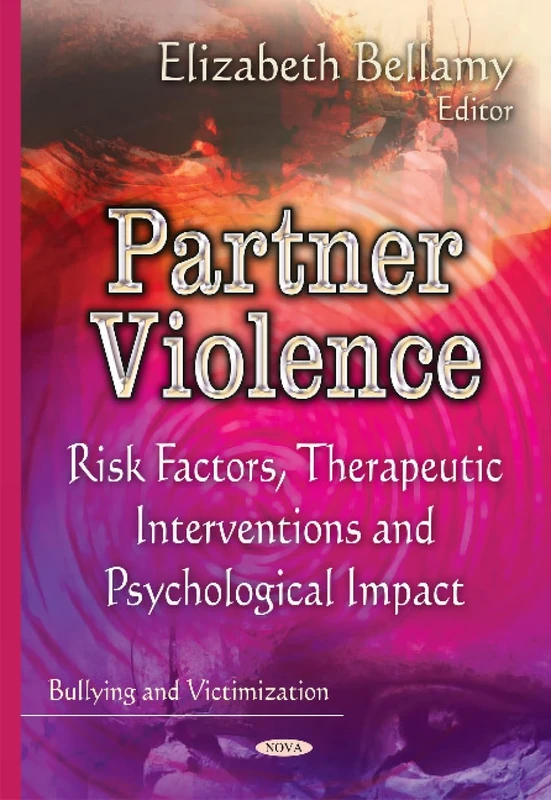Partner Violence: Risk Factors, Therapeutic Interventions & Psychological Impact (Bullying and Victimization)