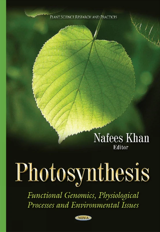 Photosynthesis: Functional Genomics, Physiological Processes & Environmental Issues (Plant Science Research and Practices)