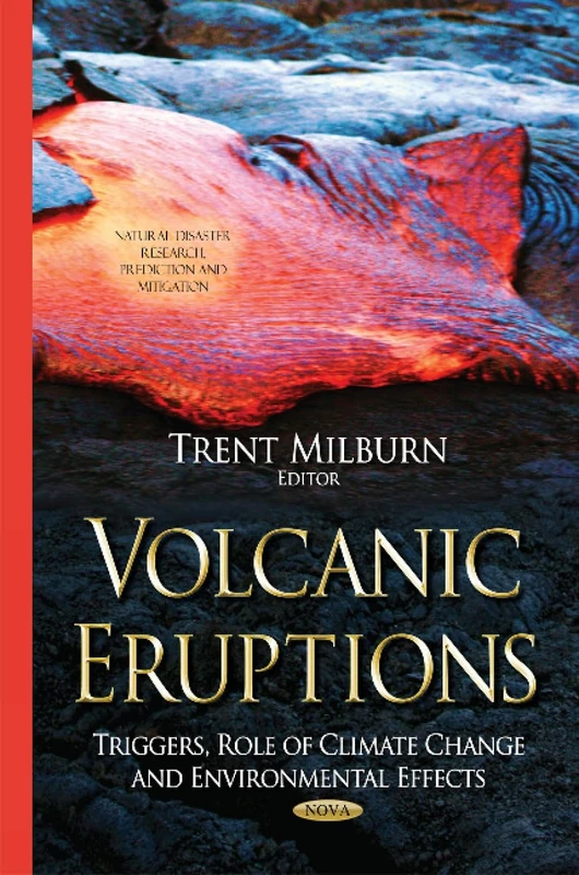 Volcanic Eruptions: Triggers, Role of Climate Change & Environmental Effects (Natural Disaster Research, Prediction and Mitigation)