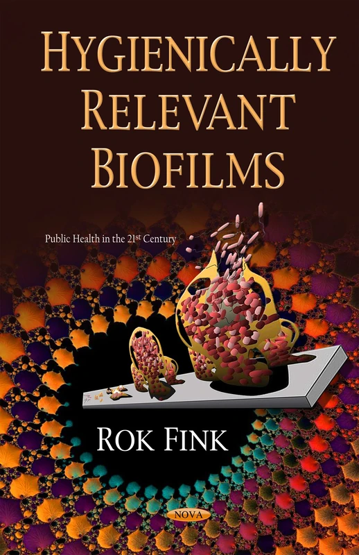 Hygienically Relevant Biofilms (Public Health in the 21st Century)