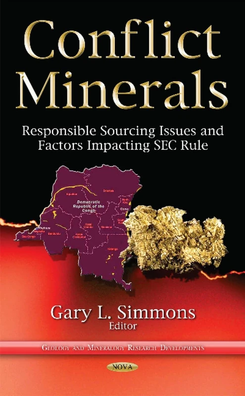 Conflict Minerals: Responsible Sourcing Issues & Factors Impacting SEC Rule (Geology and Mineralogy Research Developments)