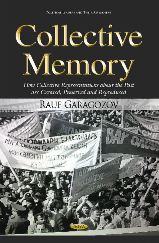 Collective Memory: How Collective Representations About the Past Are Created, Preserved & Reproduced (Political Leaders and Their Assessment)