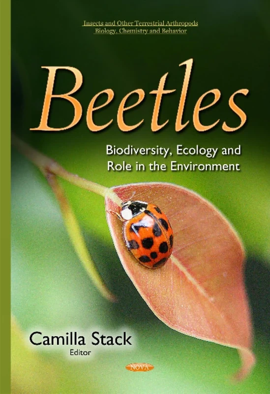 Beetles: Biodiversity, Ecology & Role in the Environment (Insects and Other Terrestrial Arthropods: Biology, Chemistry and Behavior)