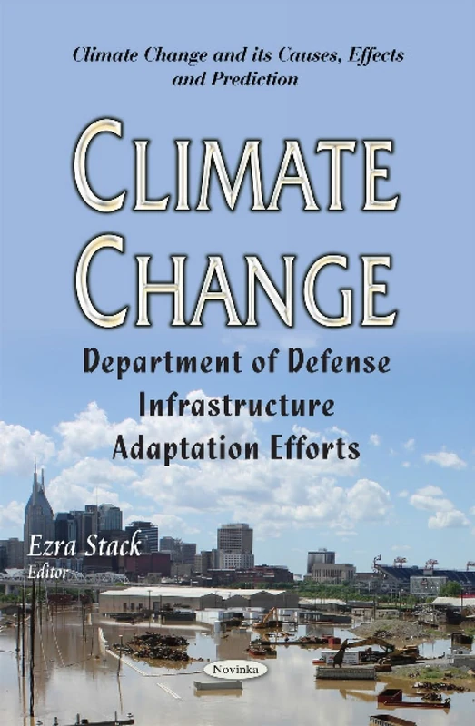 Climate Change: Department of Defense Infrastructure Adaptation Efforts (Climate Change and Its Causes, Effects and Prediction)
