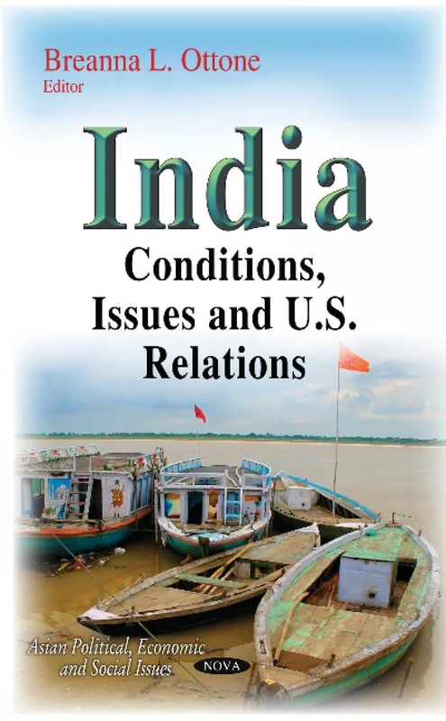 India: Conditions, Issues & U.S. Relations (Asian Political, Economic and Social Issues)