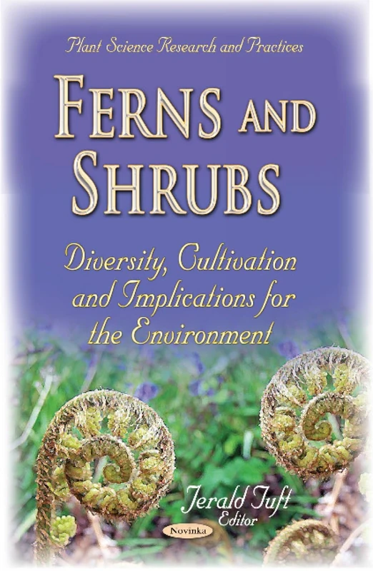 Ferns & Shrubs: Diversity, Cultivation & Implications for the Environment (Plant Science Research and Practices)