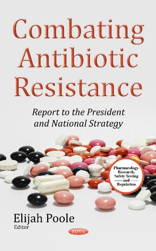 COMBATING ANTIBIOTIC RESISTANCE: Report to the President National Strategy (Pharmacology Research Safety Testing and Regulation)