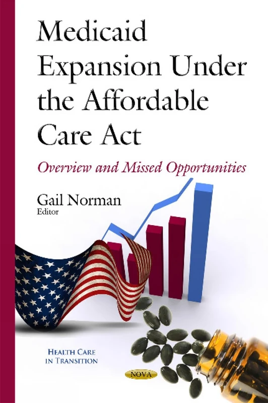 MEDICAID EXPANSION UNDER THE AFFORDABLE: Overview & Missed Opportunities (Health Care in Transition)