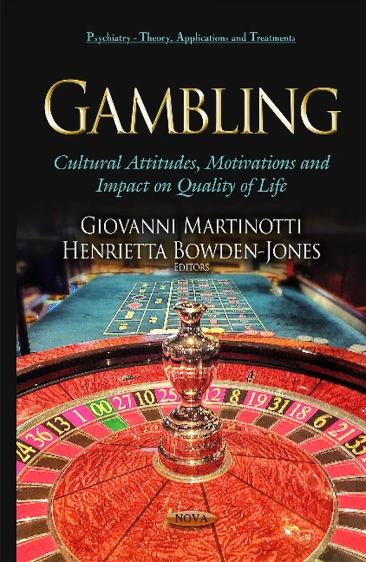 GAMBLING: Cultural Attitudes, Motivations & Impact on Quality of Life (Psychiatry-Theory, Applications and Treatments)