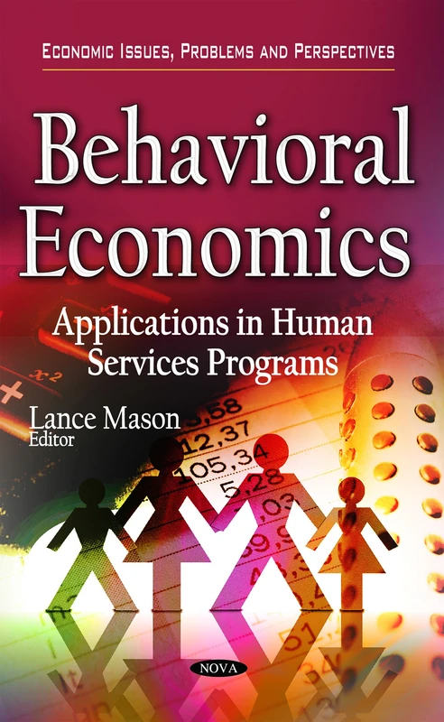 BEHAVIORAL ECONOMICS: Applications in Human Services Programs (Economic Issues, Problems and Perspectives)
