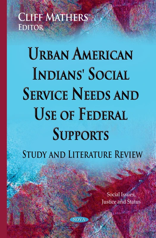 Urban American Indians' Social Service Needs & Use of Federal Supports: Study & Literature Review (Social Issues, Justice and Status)