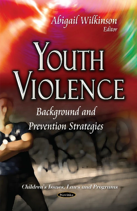 Youth Violence: Background & Prevention Strategies (Children's Issues, Laws and Programs)