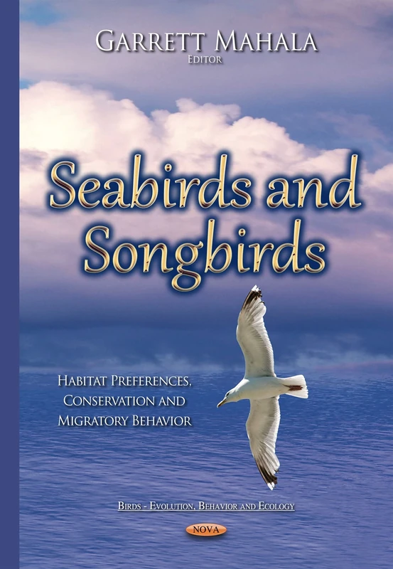 Seabirds & Songbirds: Habitat Preferences, Conservation & Migratory Behavior (Birds-evolution, Behavior and Ecology)