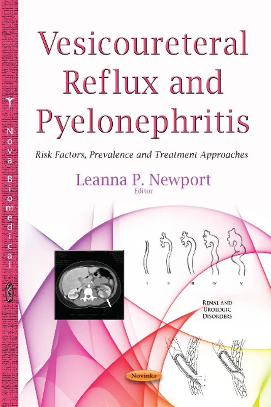 Vesicoureteral Reflux & Pyelonephritis: Risk Factors, Prevalence & Treatment Approaches (Renal and Urologic Disorders)