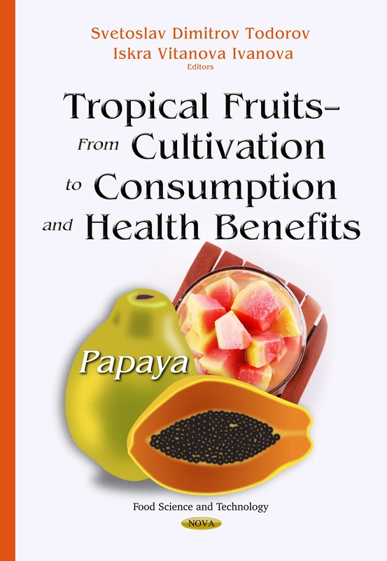Tropical Fruits From Cultivation to Consumption & Health Benefits: Papaya (Food Science and Technology)