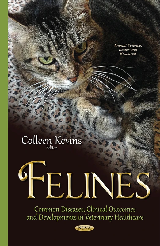 Felines: Common Diseases, Clinical Outcomes & Developments in Veterinary Healthcare (Animal Science, Issues and Research)