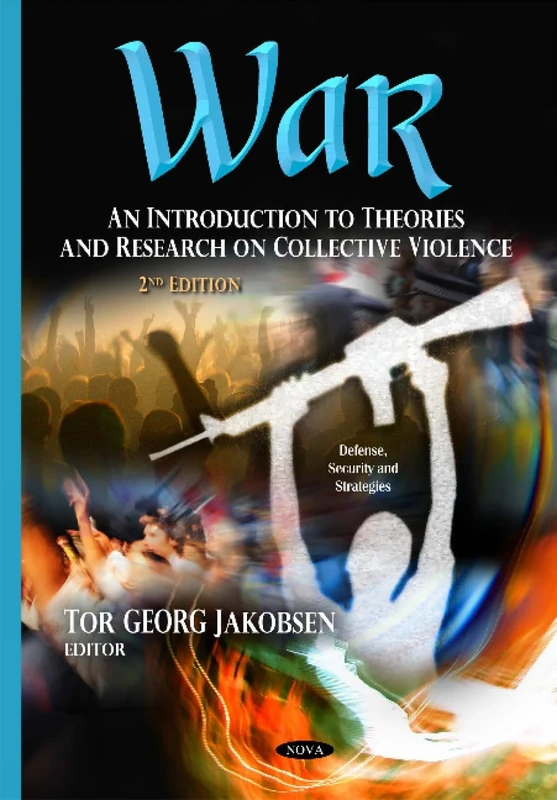 War: An Introduction to Theories & Research on Collective Violence (Defense, Security and Strategies)