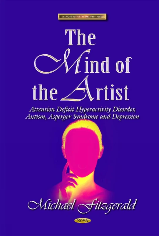 MIND OF THE ARTIST: Attention Deficit Hyperactivity Disorder, Autism, Asperger Syndrome & Depression (Lives and Times of Distinguished Artists)