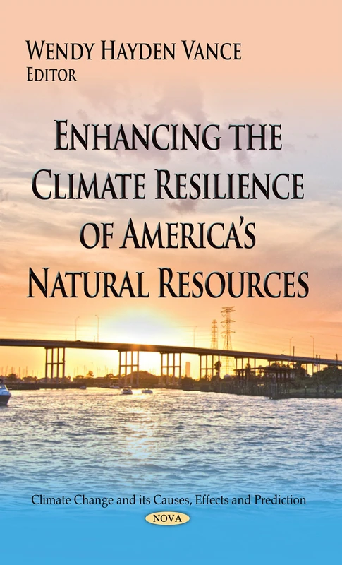 Enhancing the Climate Resilience of America s Natural Resources (Climate Change and Its Causes, Effects and Prediction)