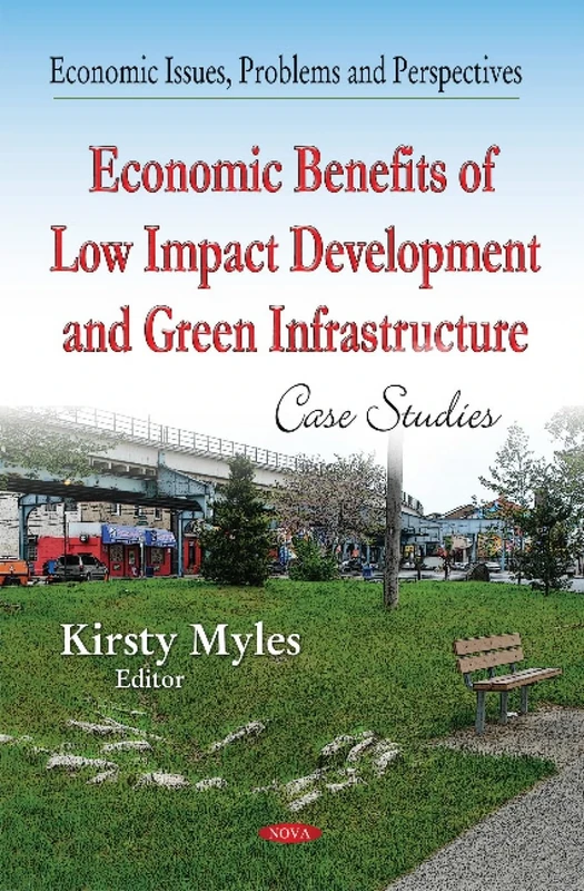 Economic Benefits of Low-Impact Development & Green Infrastructure: Case Studies (Economic Issues, Problems and Perspectives)