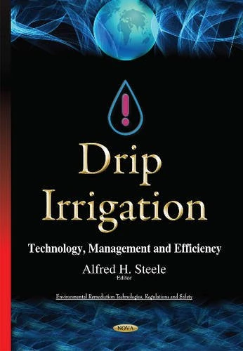 Drip Irrigation: Technology, Management & Efficiency (Environmental Remediation Technologies, Regulations and Safety)