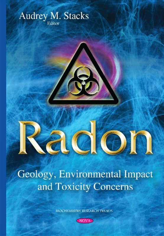Radon: Geology, Environmental Impact & Toxicity Concerns (Biochemistry Research Trends)