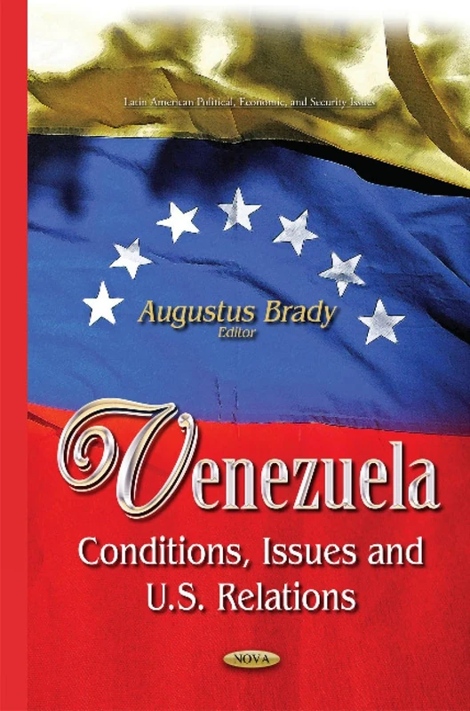 Venezuela: Conditions, Issues & U.S. Relations - Nova Science